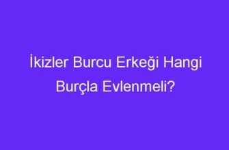 İkizler burcu erkeği aşk ve ilişkiler